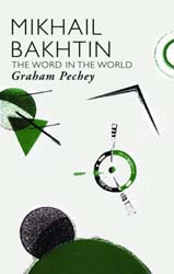 Mikhail Bakhtin: The Word in the World by Graham Pechey.  Routledge, 238 pp.